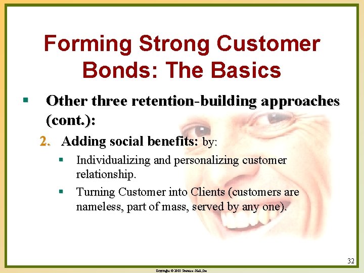 Forming Strong Customer Bonds: The Basics § Other three retention-building approaches (cont. ): 2.