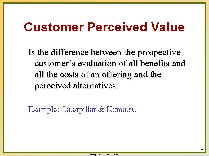 Customer Perceived Value Is the difference between the prospective customer’s evaluation of all benefits