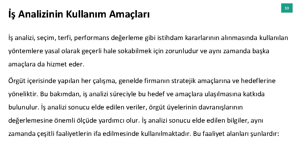 İş Analizinin Kullanım Amaçları 10 İş analizi, seçim, terfi, performans değerleme gibi istihdam kararlarının