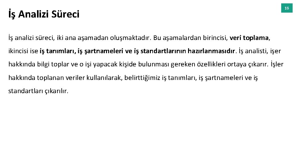 İş Analizi Süreci İş analizi süreci, iki ana aşamadan oluşmaktadır. Bu aşamalardan birincisi, veri