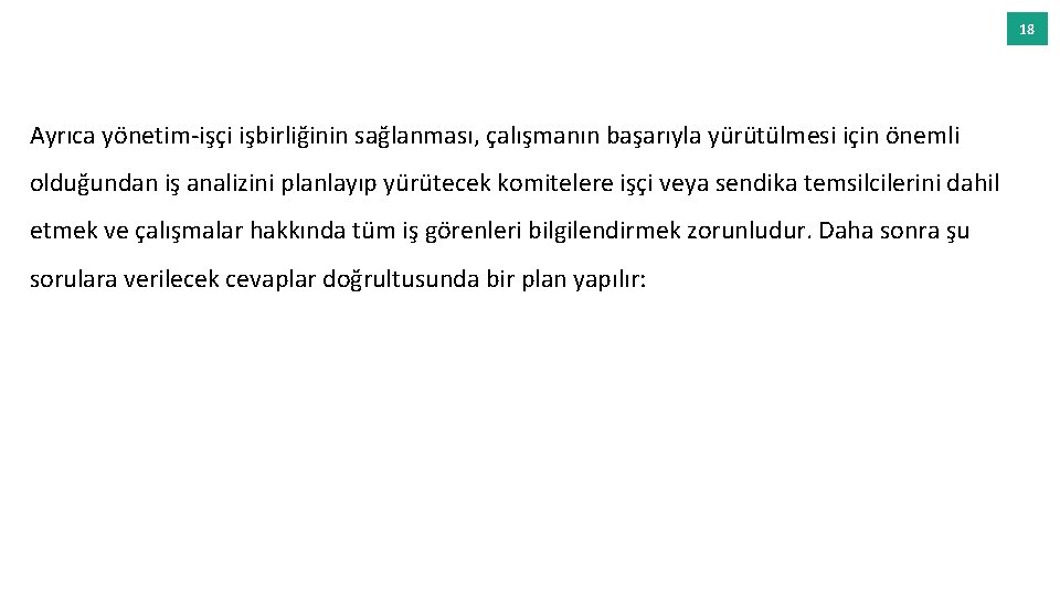 18 Ayrıca yönetim-işçi işbirliğinin sağlanması, çalışmanın başarıyla yürütülmesi için önemli olduğundan iş analizini planlayıp