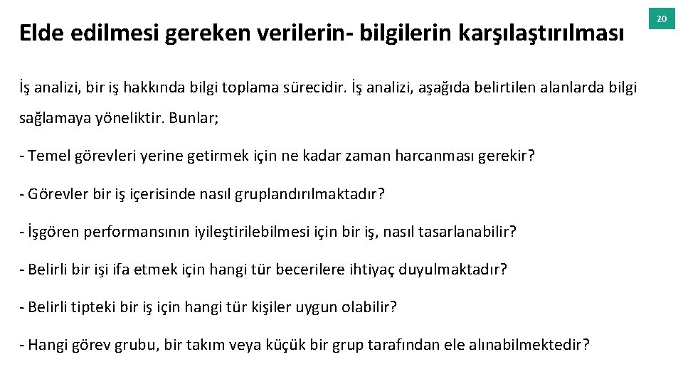 Elde edilmesi gereken verilerin- bilgilerin karşılaştırılması İş analizi, bir iş hakkında bilgi toplama sürecidir.