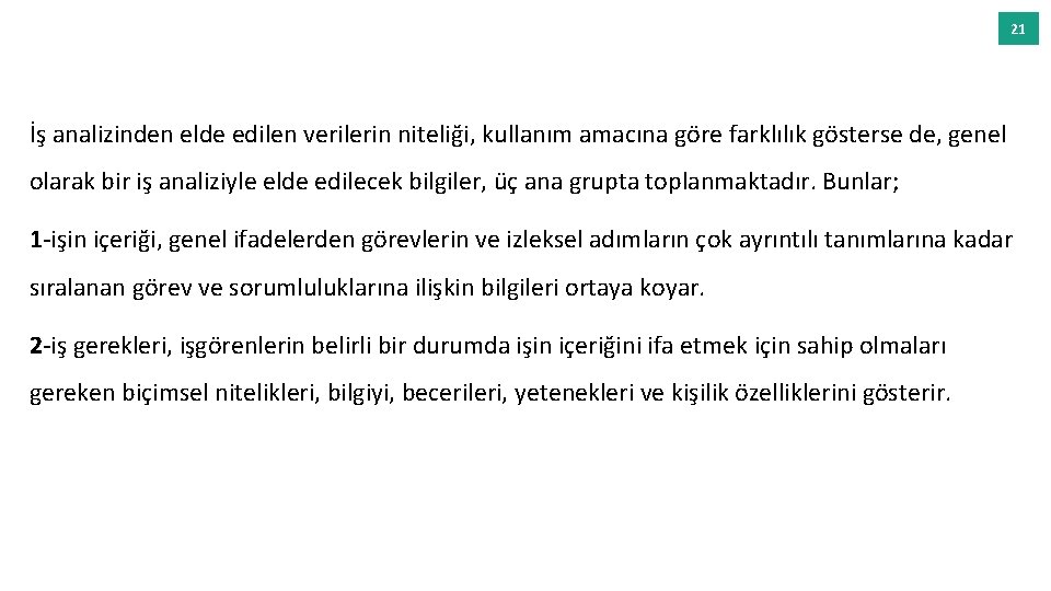 21 İş analizinden elde edilen verilerin niteliği, kullanım amacına göre farklılık gösterse de, genel