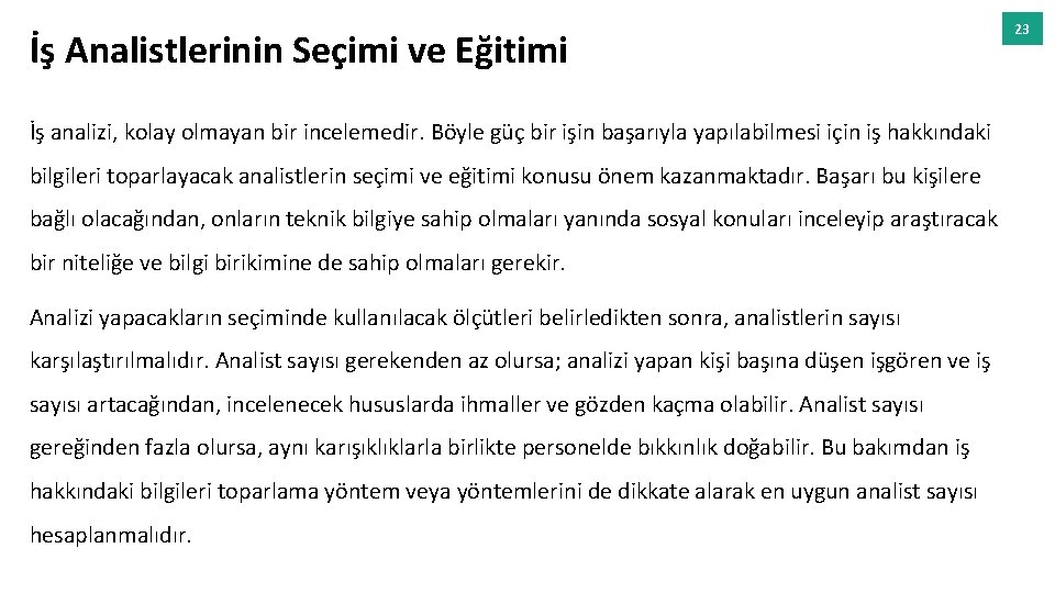 İş Analistlerinin Seçimi ve Eğitimi İş analizi, kolay olmayan bir incelemedir. Böyle güç bir