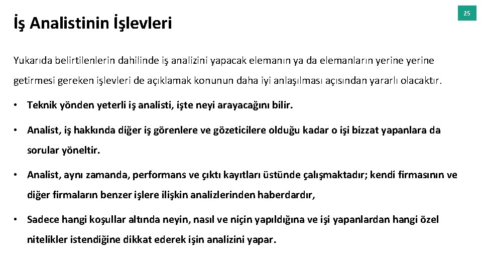 İş Analistinin İşlevleri Yukarıda belirtilenlerin dahilinde iş analizini yapacak elemanın ya da elemanların yerine