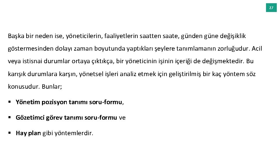 27 Başka bir neden ise, yöneticilerin, faaliyetlerin saatten saate, günden güne değişiklik göstermesinden dolayı