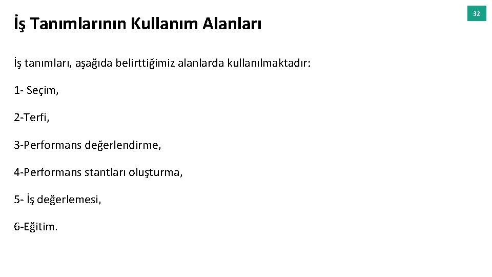 İş Tanımlarının Kullanım Alanları İş tanımları, aşağıda belirttiğimiz alanlarda kullanılmaktadır: 1 - Seçim, 2