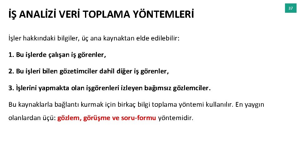 İŞ ANALİZİ VERİ TOPLAMA YÖNTEMLERİ İşler hakkındaki bilgiler, üç ana kaynaktan elde edilebilir: 1.