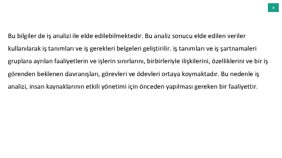 4 Bu bilgiler de iş analizi ile elde edilebilmektedir. Bu analiz sonucu elde edilen