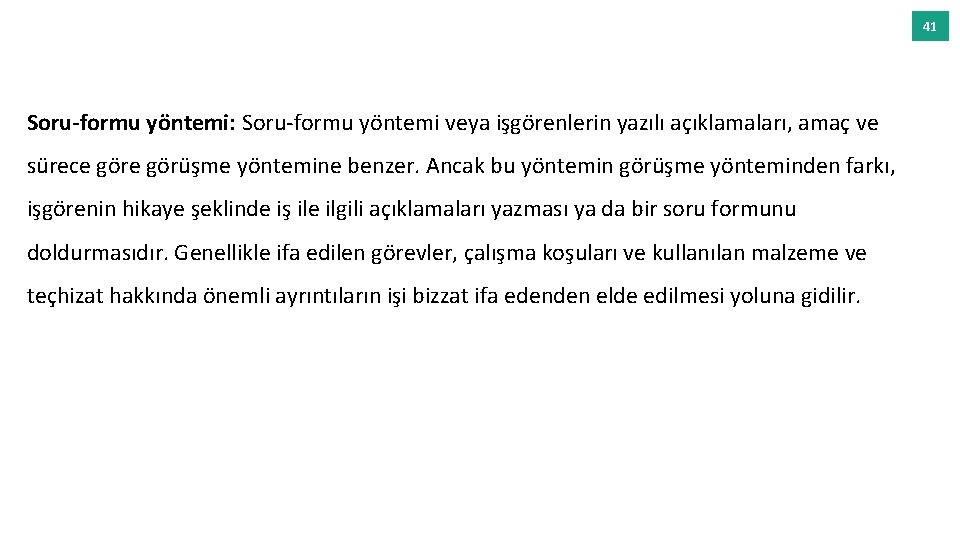 41 Soru-formu yöntemi: Soru-formu yöntemi veya işgörenlerin yazılı açıklamaları, amaç ve sürece görüşme yöntemine