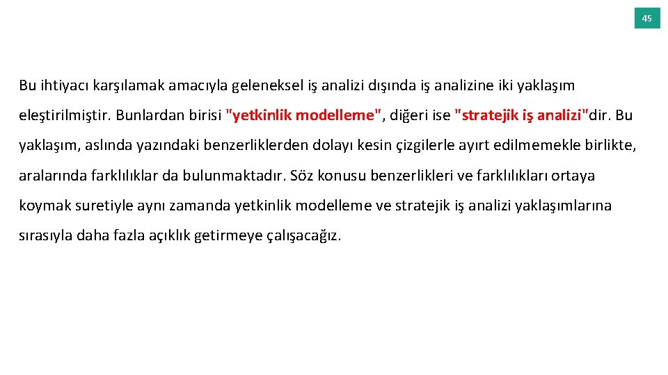 45 Bu ihtiyacı karşılamak amacıyla geleneksel iş analizi dışında iş analizine iki yaklaşım eleştirilmiştir.