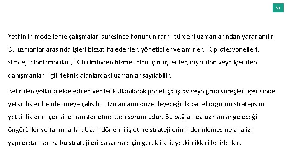 53 Yetkinlik modelleme çalışmaları süresince konunun farklı türdeki uzmanlarından yararlanılır. Bu uzmanlar arasında işleri