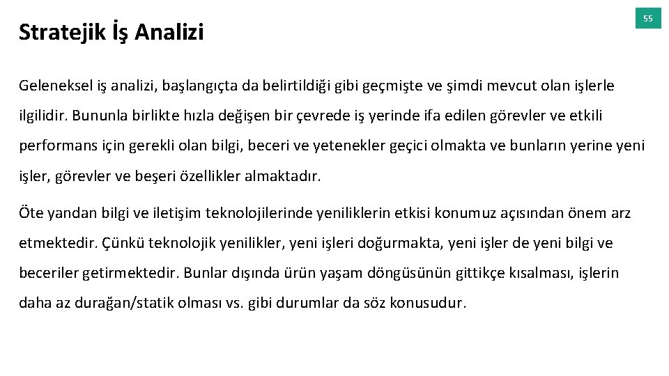 Stratejik İş Analizi 55 Geleneksel iş analizi, başlangıçta da belirtildiği gibi geçmişte ve şimdi