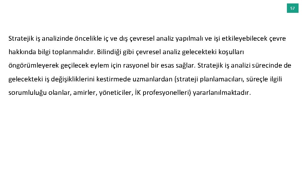 57 Stratejik iş analizinde öncelikle iç ve dış çevresel analiz yapılmalı ve işi etkileyebilecek