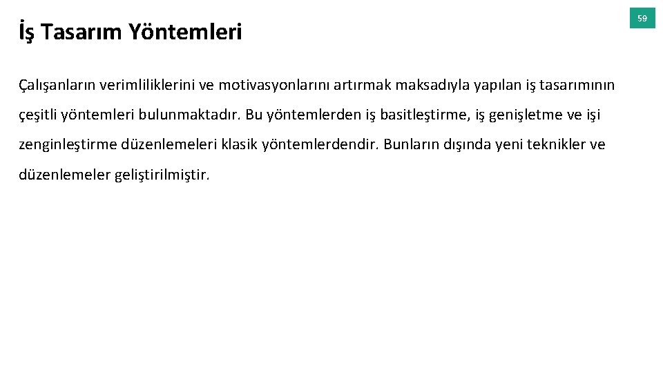 İş Tasarım Yöntemleri Çalışanların verimliliklerini ve motivasyonlarını artırmak maksadıyla yapılan iş tasarımının çeşitli yöntemleri