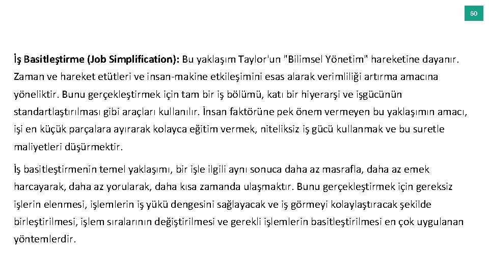 60 İş Basitleştirme (Job Simplification): Bu yaklaşım Taylor'un "Bilimsel Yönetim" hareketine dayanır. Zaman ve