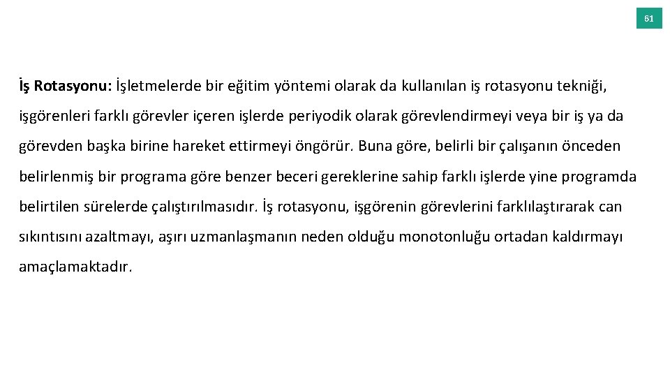 61 İş Rotasyonu: İşletmelerde bir eğitim yöntemi olarak da kullanılan iş rotasyonu tekniği, işgörenleri