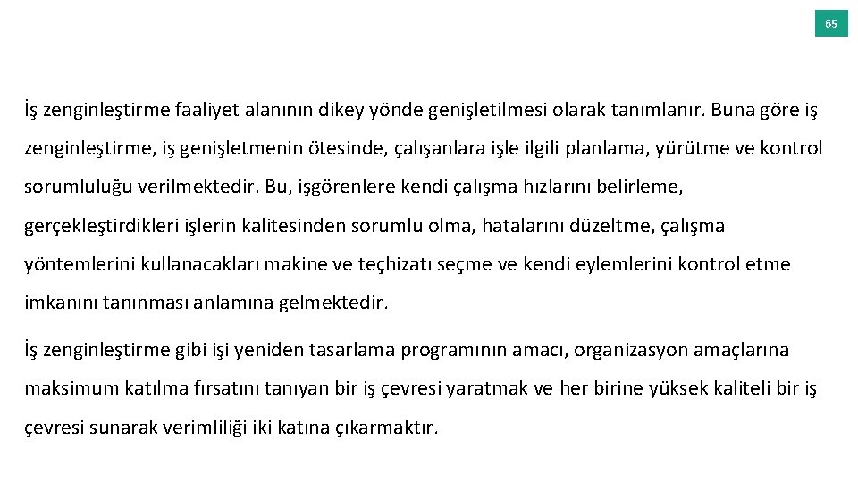 65 İş zenginleştirme faaliyet alanının dikey yönde genişletilmesi olarak tanımlanır. Buna göre iş zenginleştirme,