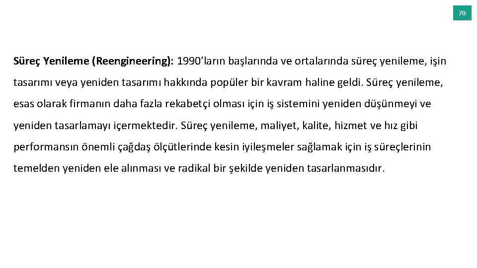 70 Süreç Yenileme (Reengineering): 1990'ların başlarında ve ortalarında süreç yenileme, işin tasarımı veya yeniden