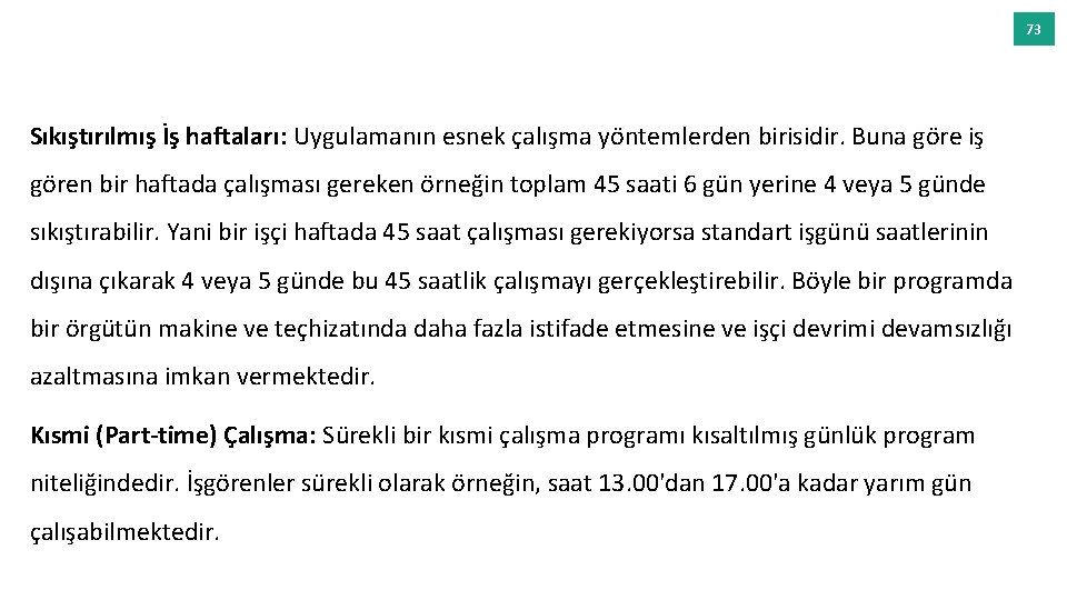 73 Sıkıştırılmış İş haftaları: Uygulamanın esnek çalışma yöntemlerden birisidir. Buna göre iş gören bir