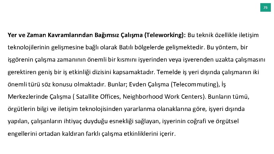 76 Yer ve Zaman Kavramlarından Bağımsız Çalışma (Teleworking): Bu teknik özellikle iletişim teknolojilerinin gelişmesine