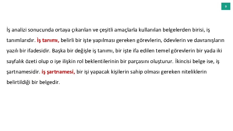 9 İş analizi sonucunda ortaya çıkarılan ve çeşitli amaçlarla kullanılan belgelerden birisi, iş tanımlarıdır.