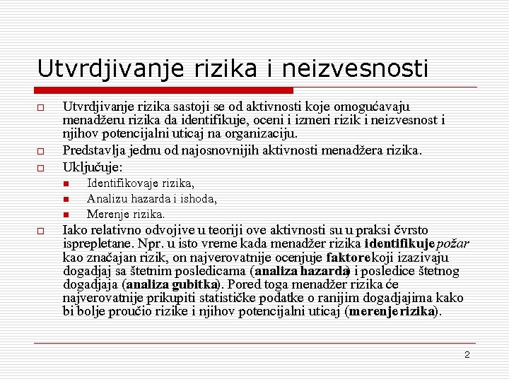 Utvrdjivanje rizika i neizvesnosti o o o Utvrdjivanje rizika sastoji se od aktivnosti koje