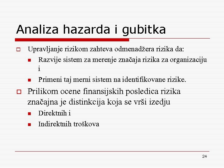 Analiza hazarda i gubitka o Upravljanje rizikom zahteva odmenad`era rizika da: n Razvije sistem