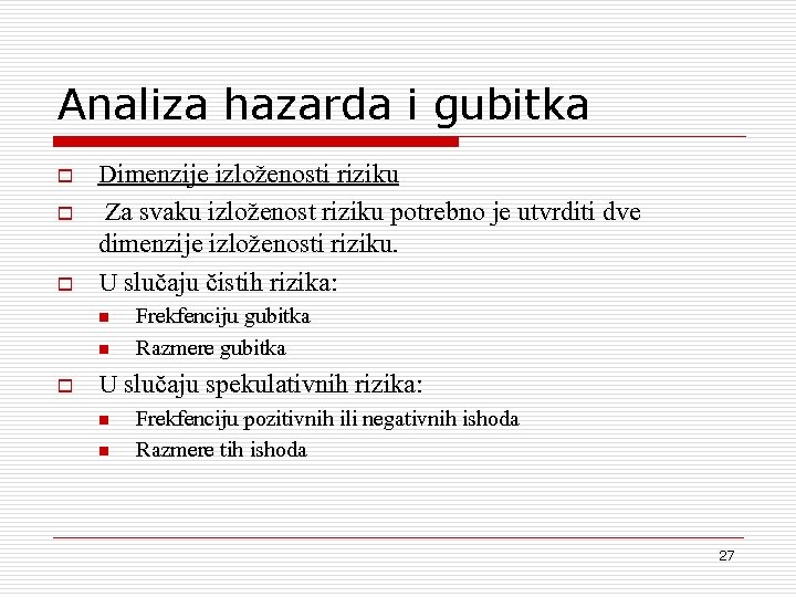 Analiza hazarda i gubitka o o o Dimenzije izlo`enosti riziku Za svaku izlo`enost riziku