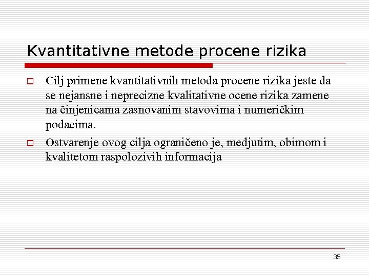 Kvantitativne metode procene rizika o o Cilj primene kvantitativnih metoda procene rizika jeste da