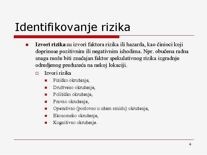 Identifikovanje rizika n Izvori rizika su izvori faktora rizika ili hazarda, kao ~inioci koji