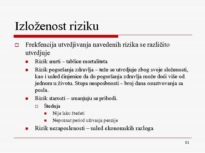 Izlo`enost riziku o Frekfencija utvrdjivanja navedenih rizika se razli~ito utvrdjuje n n n Rizik
