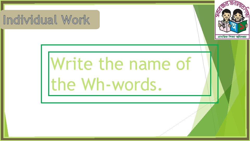 Individual Work Write the name of the Wh-words. 