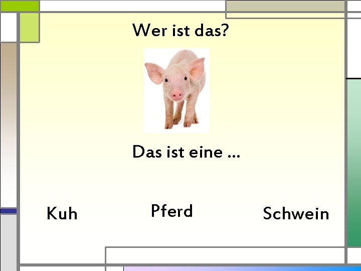 Wer ist das? Das ist eine … Kuh Pferd Schwein 