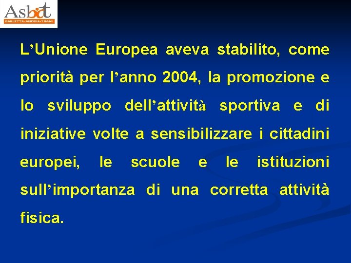 L’Unione Europea aveva stabilito, come priorità per l’anno 2004, la promozione e lo sviluppo