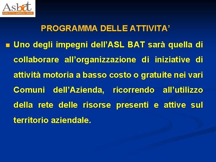 PROGRAMMA DELLE ATTIVITA’ n Uno degli impegni dell’ASL BAT sarà quella di collaborare all’organizzazione