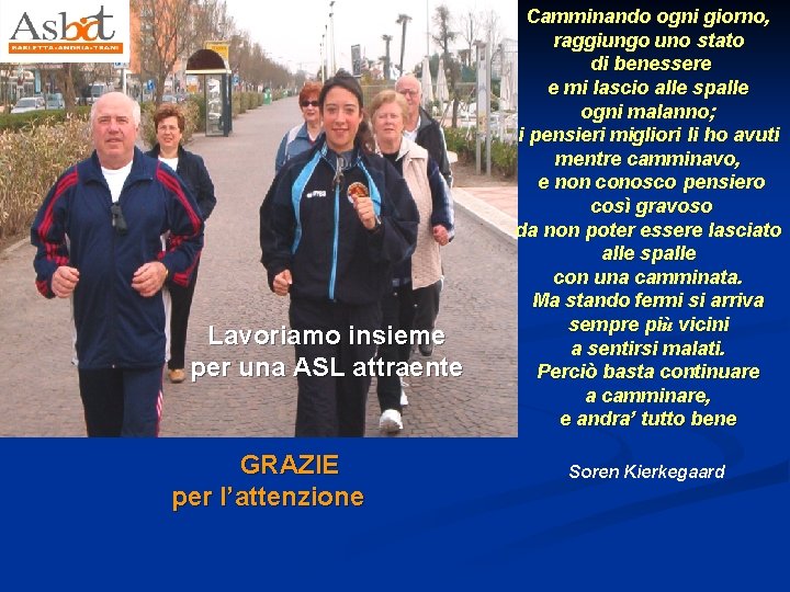 Lavoriamo insieme per una ASL attraente GRAZIE per l’attenzione Camminando ogni giorno, raggiungo uno