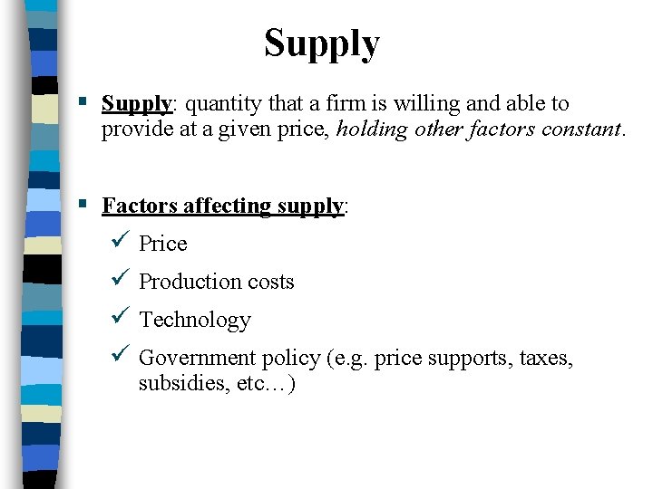 Supply § Supply: quantity that a firm is willing and able to provide at