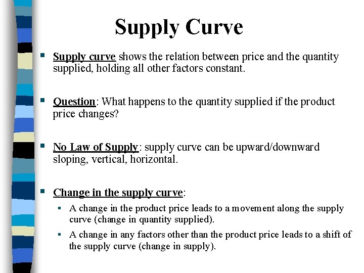 Supply Curve § Supply curve shows the relation between price and the quantity supplied,