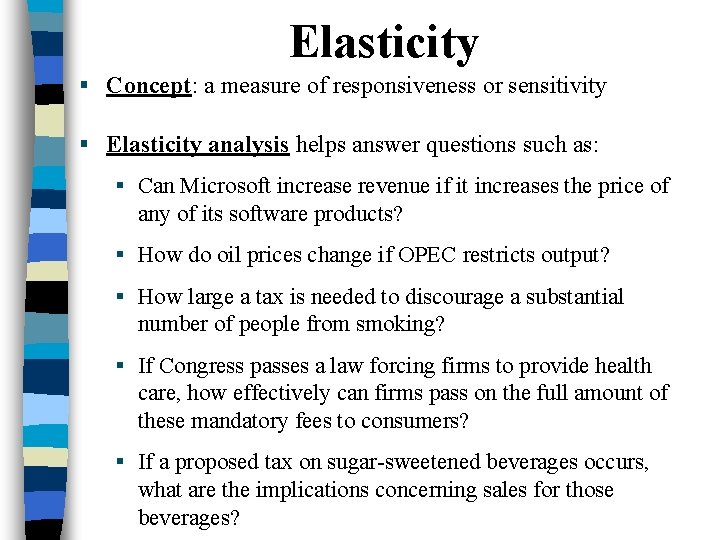 Elasticity § Concept: a measure of responsiveness or sensitivity § Elasticity analysis helps answer