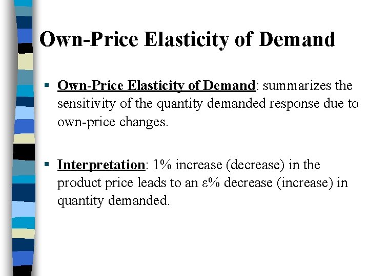 Own-Price Elasticity of Demand § Own-Price Elasticity of Demand: summarizes the sensitivity of the