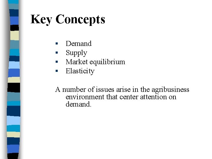 Key Concepts § § Demand Supply Market equilibrium Elasticity A number of issues arise