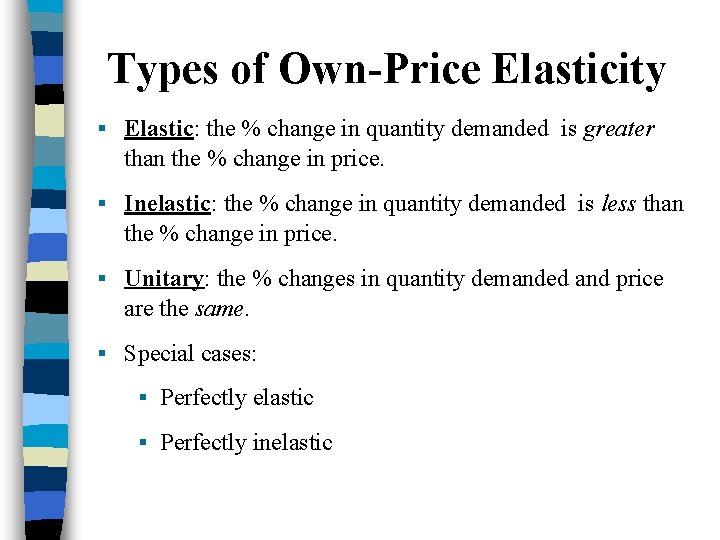 Types of Own-Price Elasticity § Elastic: the % change in quantity demanded is greater