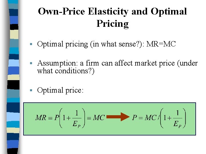 Own-Price Elasticity and Optimal Pricing § Optimal pricing (in what sense? ): MR=MC §
