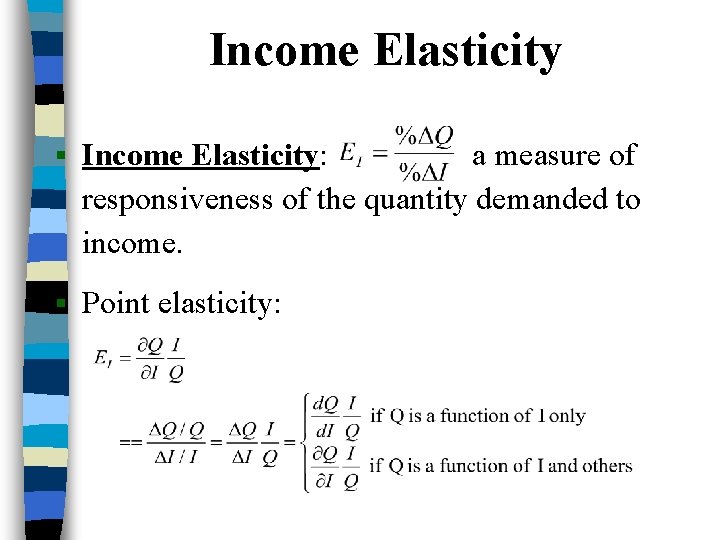 Income Elasticity § Income Elasticity: a measure of responsiveness of the quantity demanded to