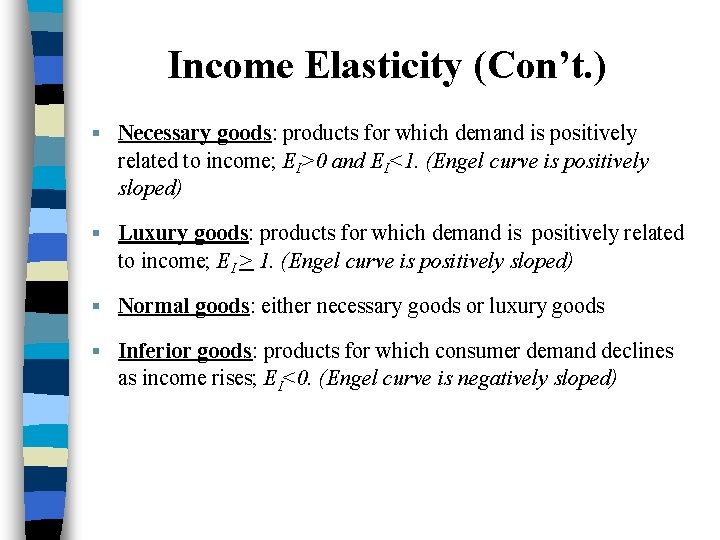 Income Elasticity (Con’t. ) § Necessary goods: products for which demand is positively related
