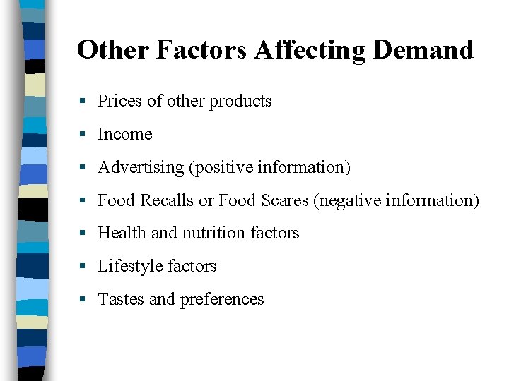 Other Factors Affecting Demand § Prices of other products § Income § Advertising (positive