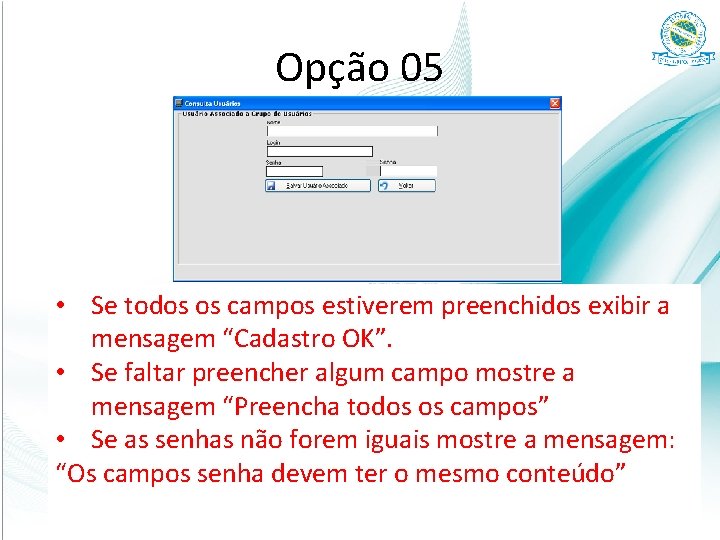 Opção 05 • Se todos os campos estiverem preenchidos exibir a mensagem “Cadastro OK”.