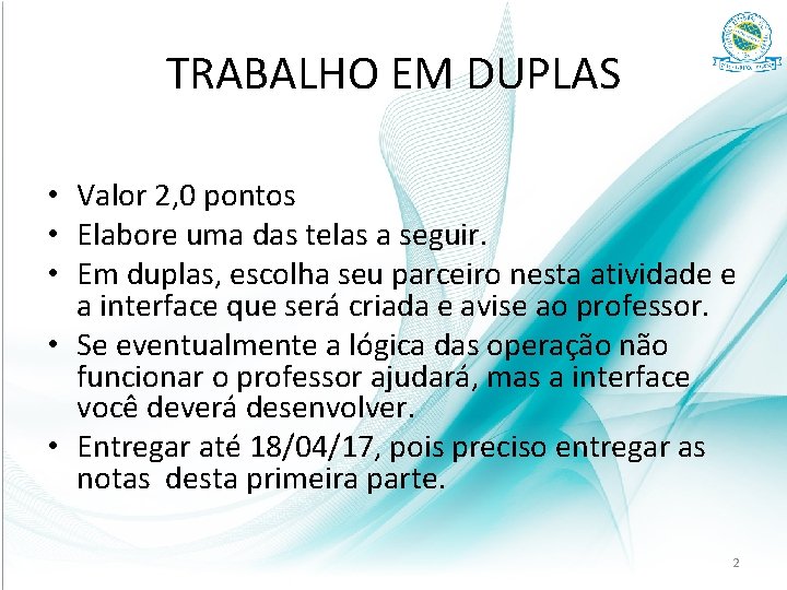 TRABALHO EM DUPLAS • Valor 2, 0 pontos • Elabore uma das telas a