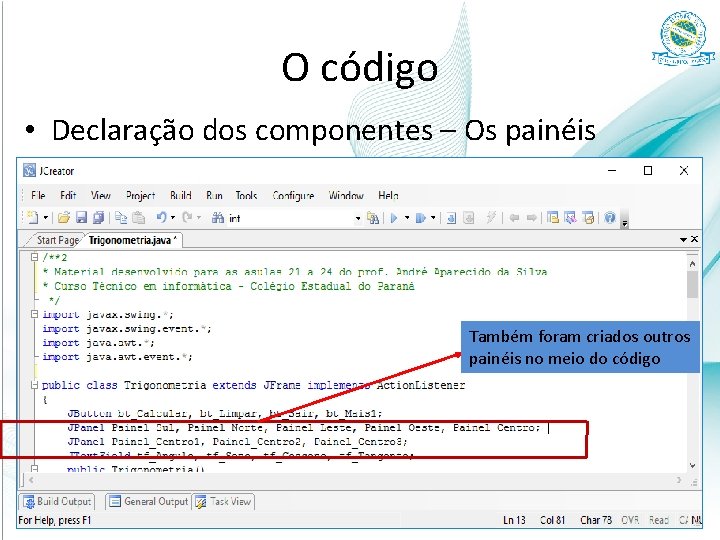 O código • Declaração dos componentes – Os painéis Também foram criados outros painéis